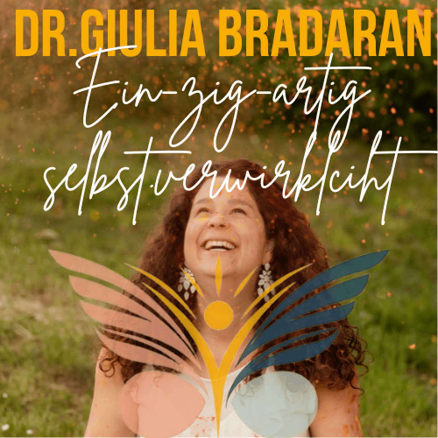 Dr. Giulia Bradaran: Ein-zig-artig selbst.verwirklicht